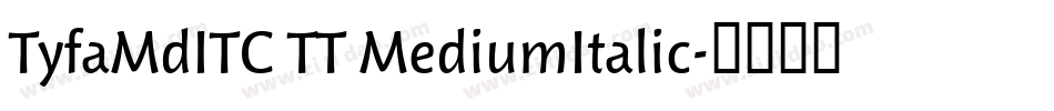 TyfaMdITC TT MediumItalic字体转换